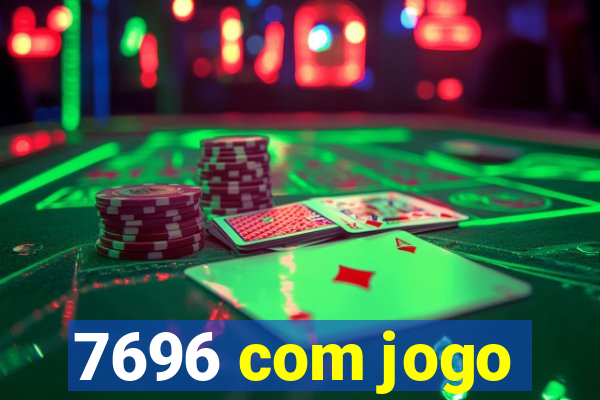 7696 com jogo